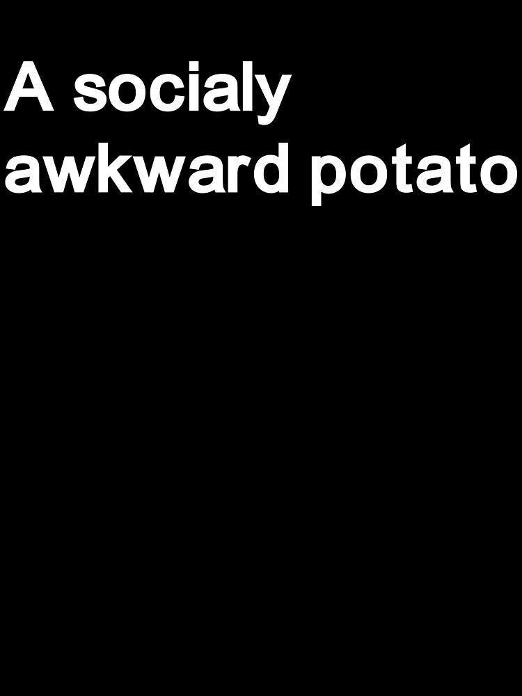 A socially awkward potato by Anxiety.