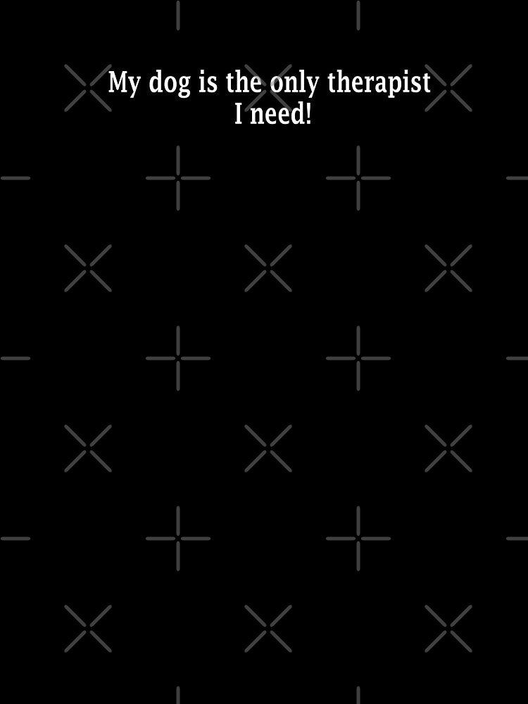 My dog is the only therapist I need! by mikuk