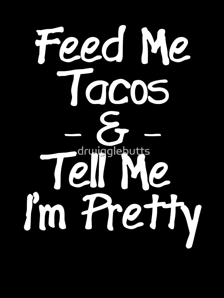 Funny Taco Design Women Taco Lover Shirt by drwigglebutts
