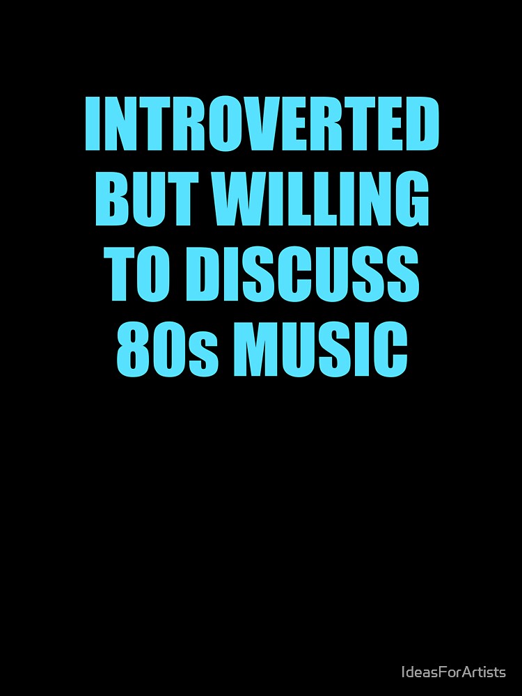 Introverted But Willing To Discuss 80s Music by Inspirationmotivation