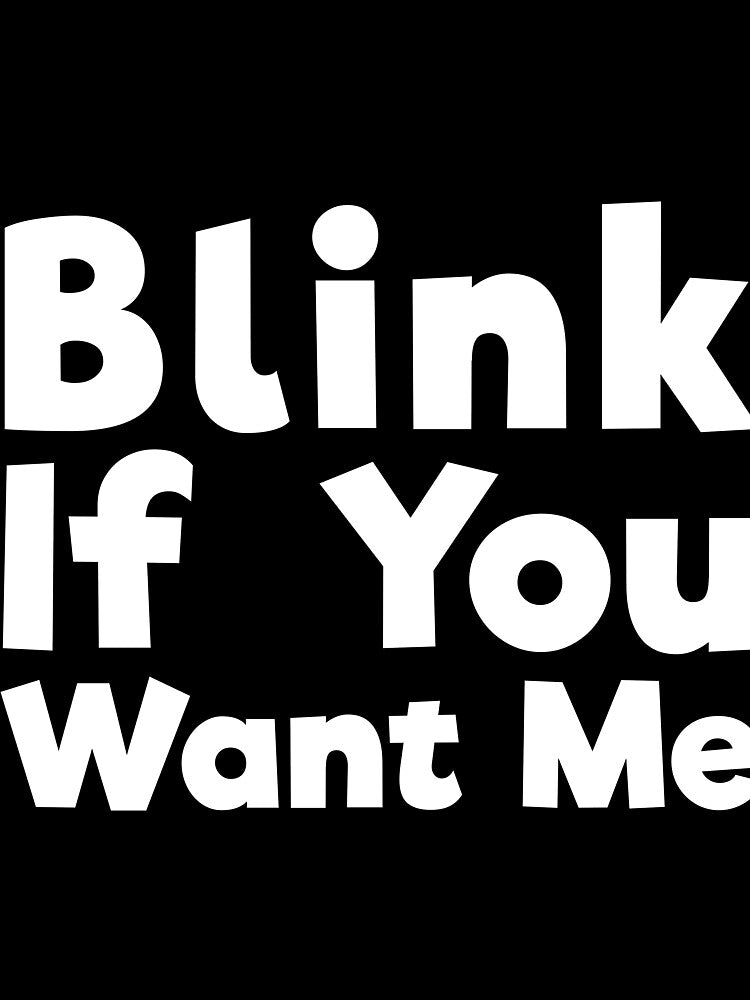 Blink If You Want Me sassy joke by RedYolk