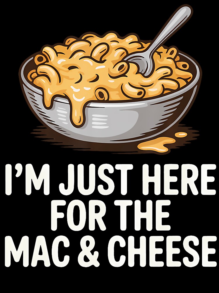 Just Here For Mac And Cheese Funny Foodie by RosaliaAmber