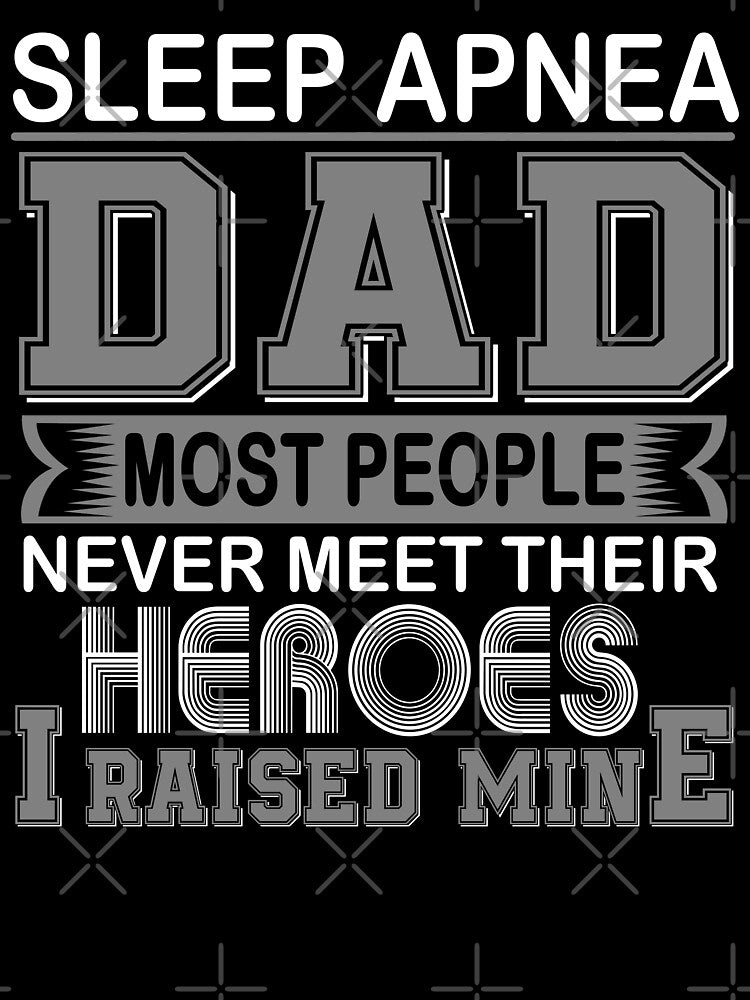 Proud Sleep Apnea Dad Most People Never Meet Their Heroes I Raise Mine by frechettee