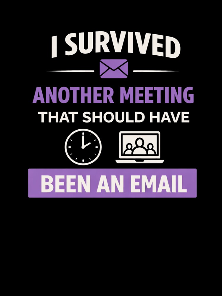 I Survived Another Meeting That Should Have Been an Email – Funny Office Quote by MK-Charlie