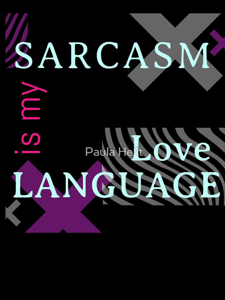 Funny Sarcastic Humor Sarcasm Is My Love Languages by Paula Helit
