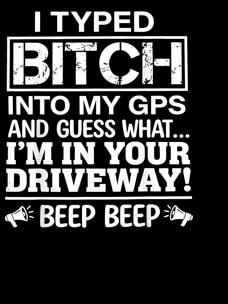 Funny GPS Driveway Quote by HUTEND