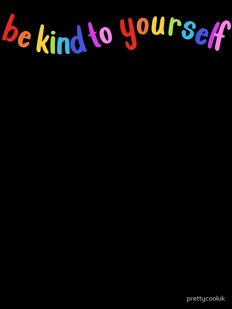 Be kind to yourself by prettycooluk