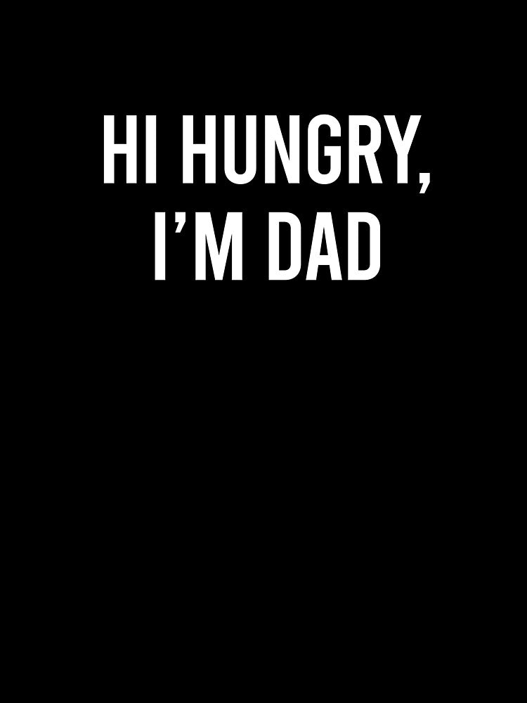 Dad Joke - Hi Hungry I'm dad by DadWise