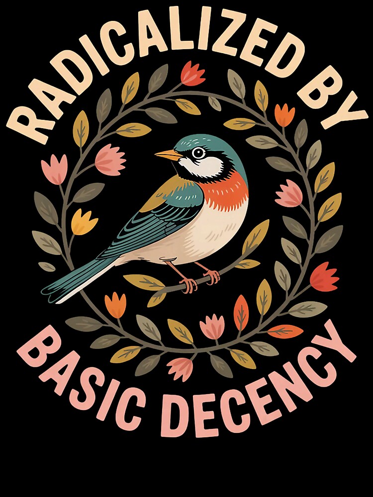 Radicalized By Basic Decency Equality Activist Message Design by michealhunttt