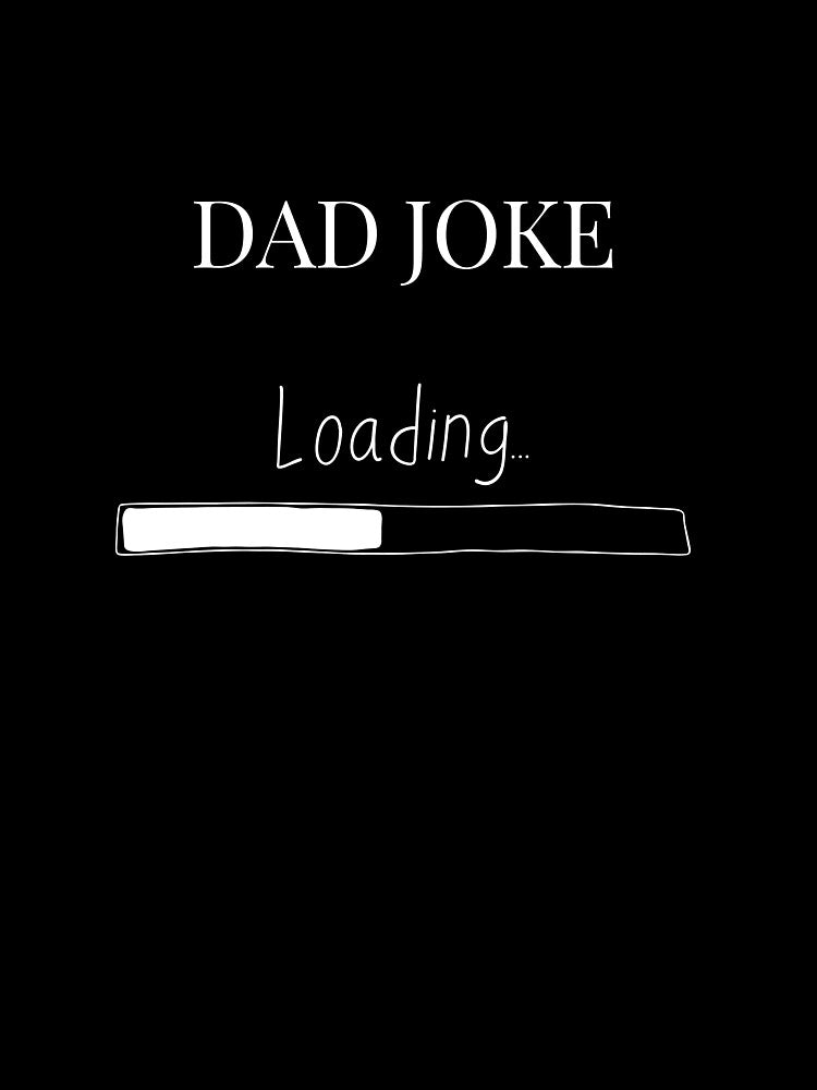 Dad joke Father's Day loading t-shirt by 0allthing