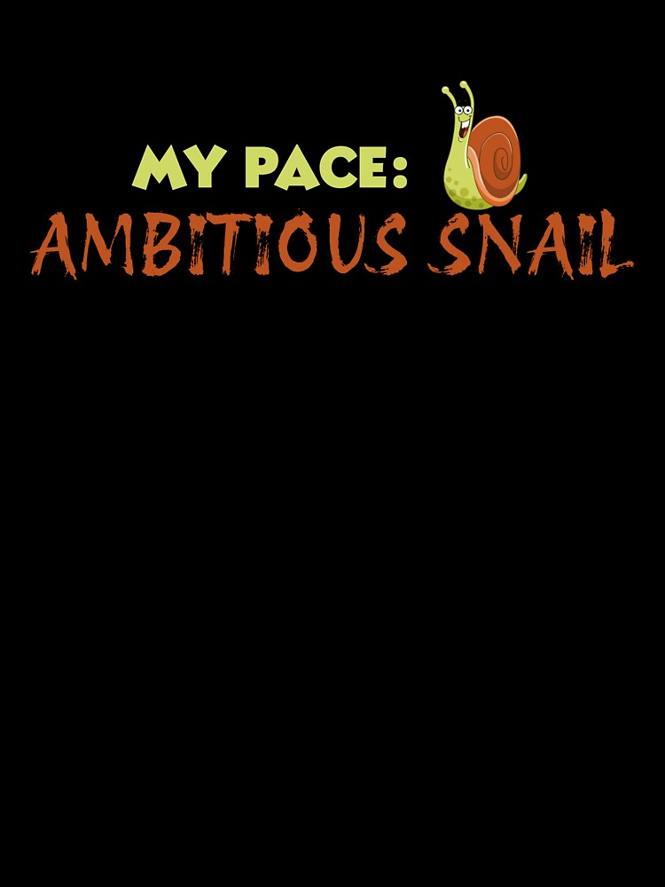 My Pace: Ambitious Snail, Sarcasm That Speaks For You by JokeAndStyle