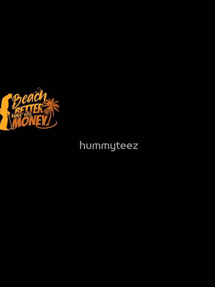 Beach Better Have My Money by hummyteez