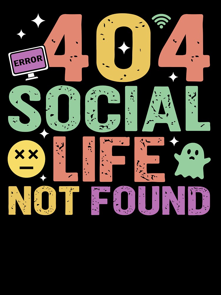404 Social Life Not Found - Sarcastic Quote Design by Merrko-Atelier