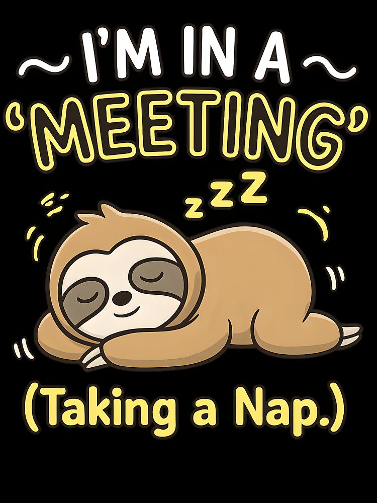 Lazy Sloth Office Humor I'm In A Meeting Nap by ucedamarcelo