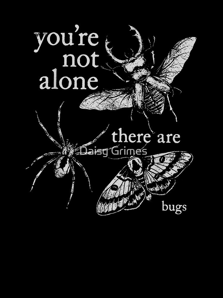 You're Not Alone There Are Bugs Gothic Insect by Daisy Grimes