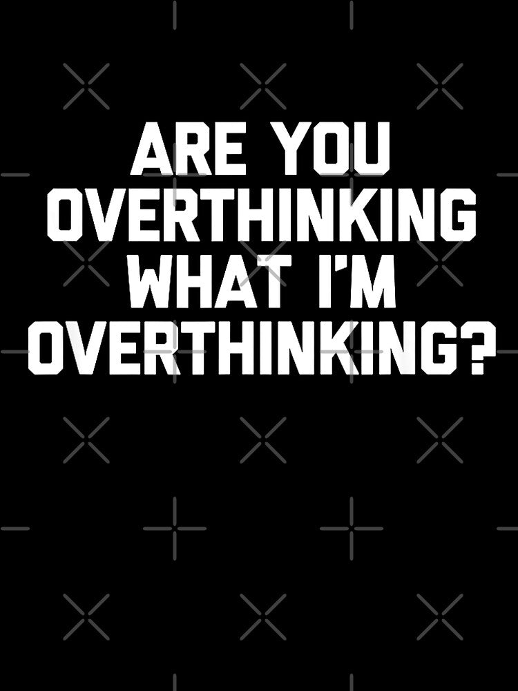 Are You Overthinking What I'm Overthinking T-Shirt Funny T-Shirt by rattiya2009