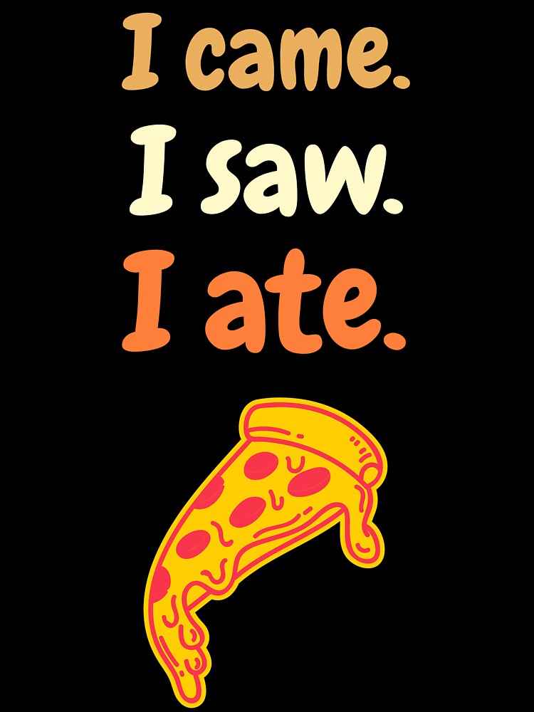 I came. I saw. I ate. food person. T-Shirt by JGfam-tees