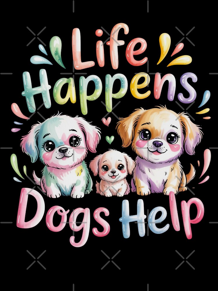 Life Happens Dogs Help by FurrFunPrints