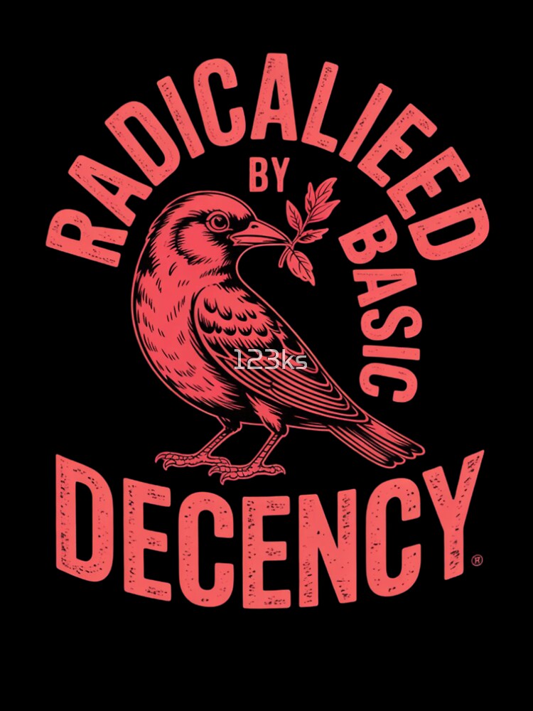 radicalized by basic decency by 123ks