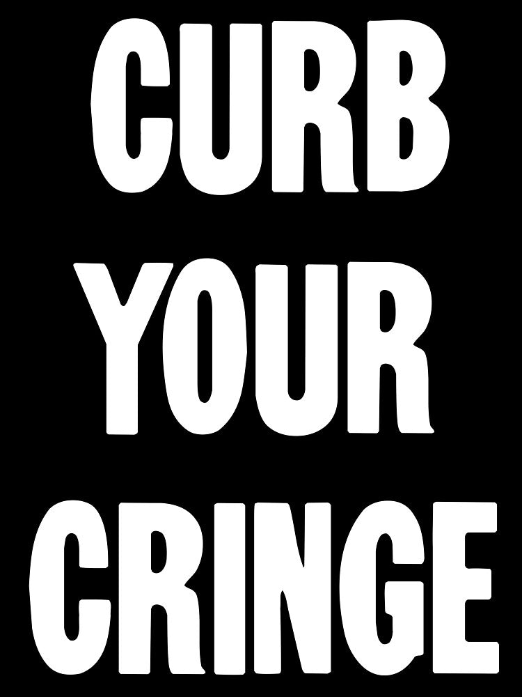 Curb Your Cringe by Good-Looking Corpse