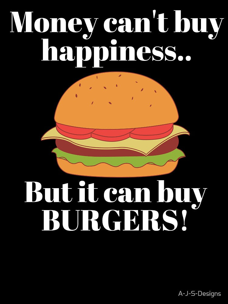 Money cant buy happiness - Funny Burger by A-J-S-Designs