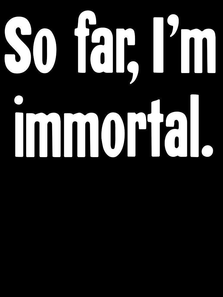 So Far, I'm Immortal by Good-Looking Corpse