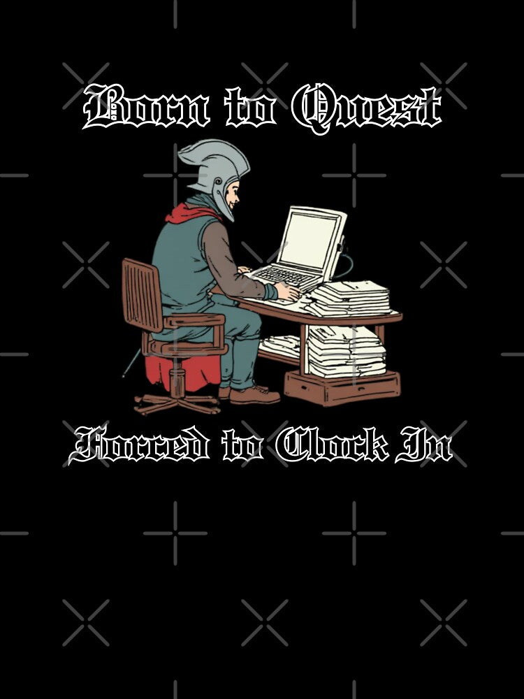 Born to Quest, Forced to Clock In – Office Humor for RPG & Fantasy Lovers by 9morethan9®