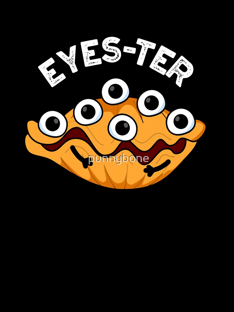 Eyes-ter Funny Oyster Pun (Dark BG) by punnybone