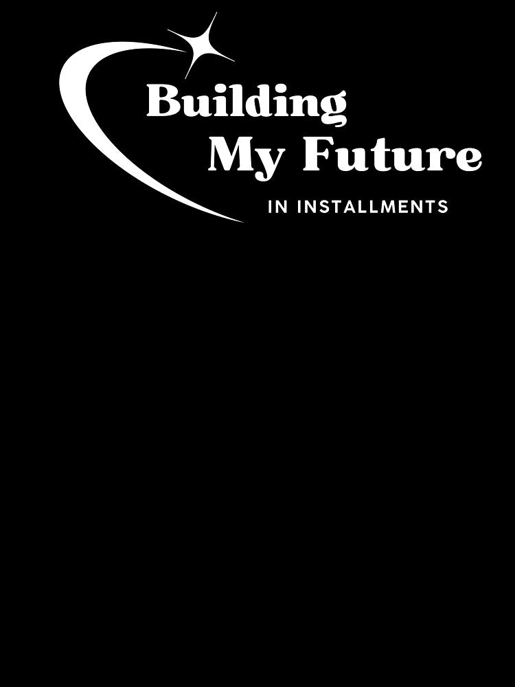 Building My Future, Funny Quote by JokeAndStyle