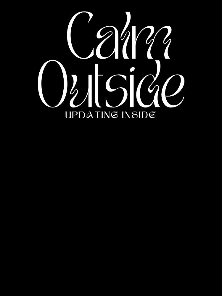 Calm Outside, Updating Inside by JokeAndStyle