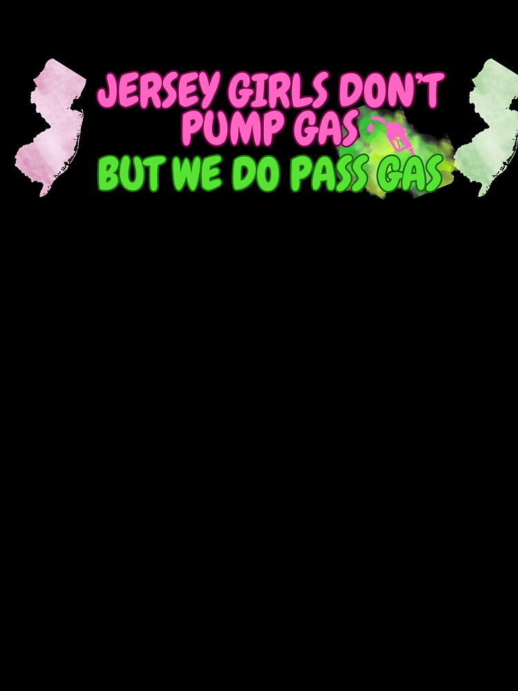 Jersey Girls Don't Pump Gas (but Pass Gas) Bumper Sticker by tasteful-art