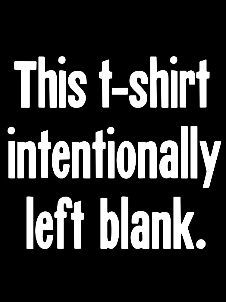 This T-Shirt Intentionally Left Blank by Good-Looking Corpse