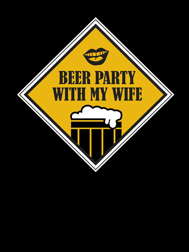 Beer Party with my wife - Just Drink It - Beer Break - Native Drunk Beer is made by men wine by god - Beer Lover - Beer Fanatic - Beer is Life by mellinnshirts