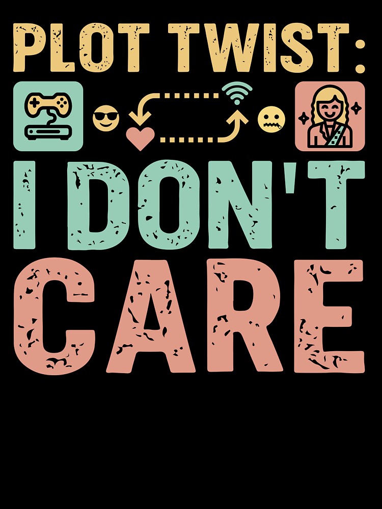 Plot twist i don't care - Sarcastic Quote Design by Merrko-Atelier