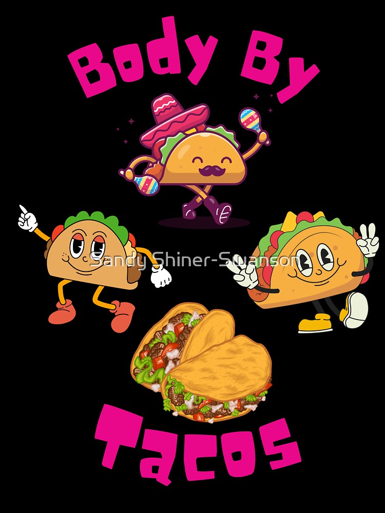 Body by Tacos by Sandy Shiner-Swanson
