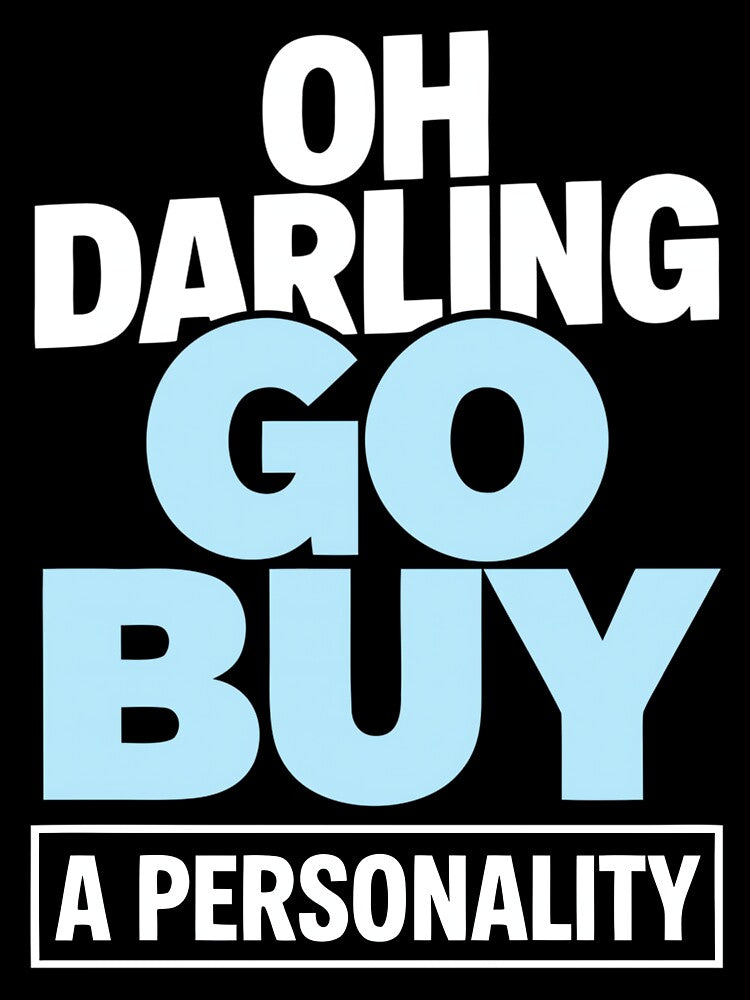 Oh Darling Go Buy A Personality Funny Quote Humor by DorisSPipkin
