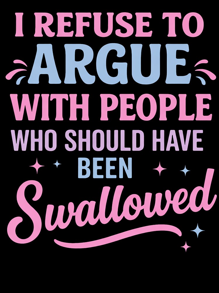 I Refuse To Argue With People Funny Quote by margamPagenberg