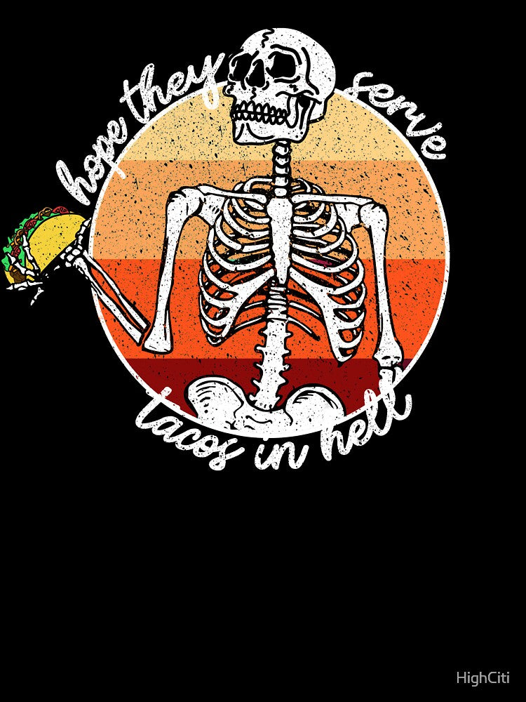 I Hope They Serve Tacos In Hell by HighCiti