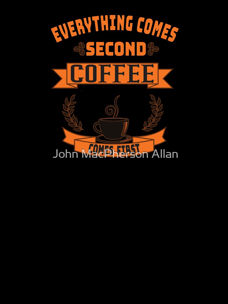 Coffee Comes First by John MacPherson Allan