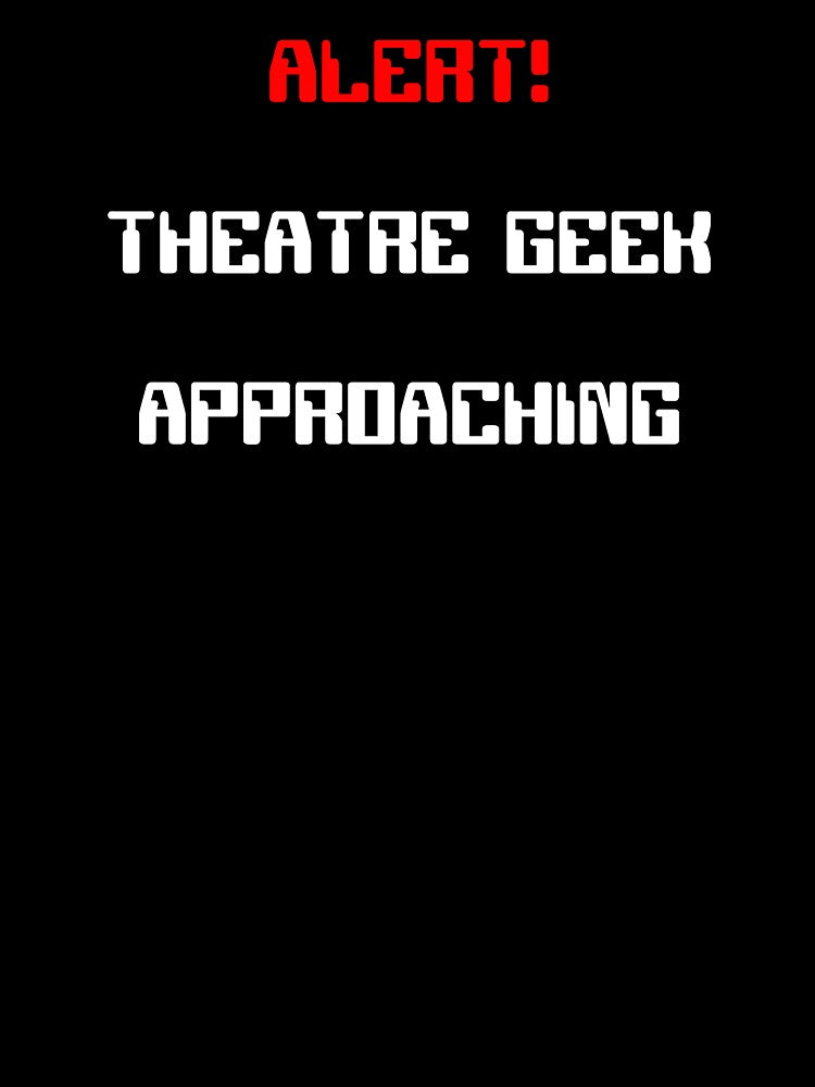 Alert! Theatre Geek Approaching Gift by Stageystuff