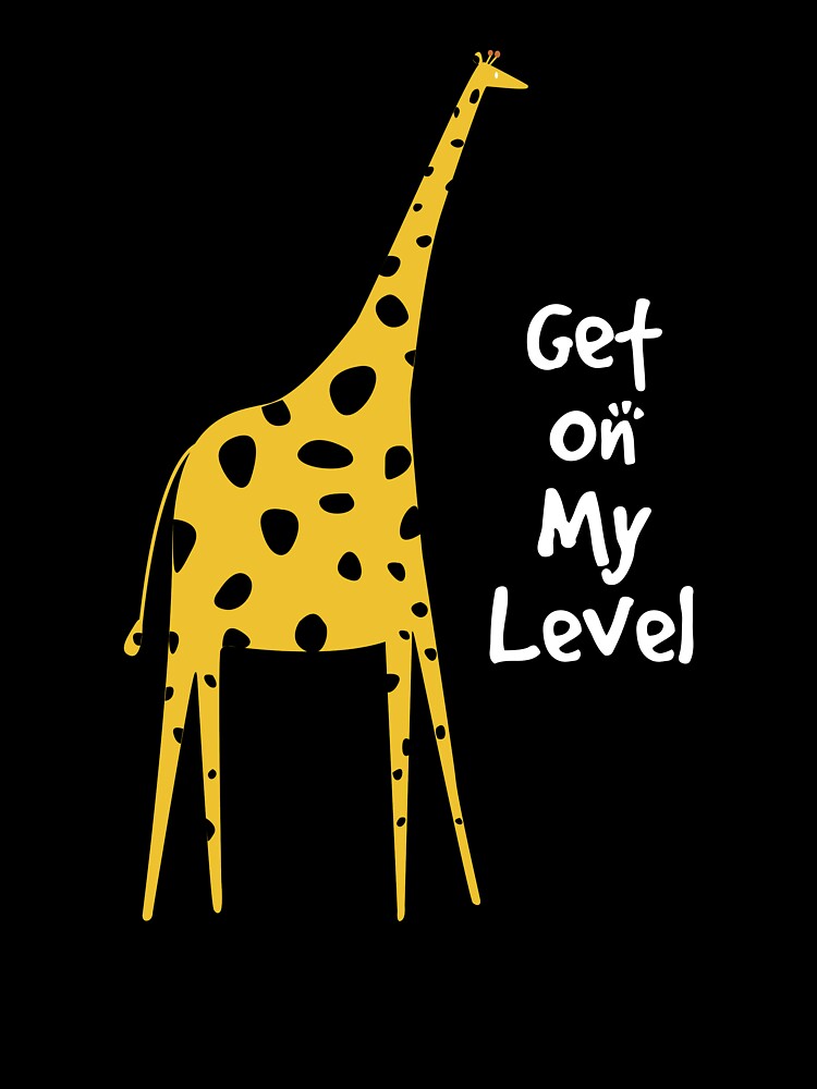 Giraffe Lover Gift Design Get On My Level Pun Gift design by Lisbob