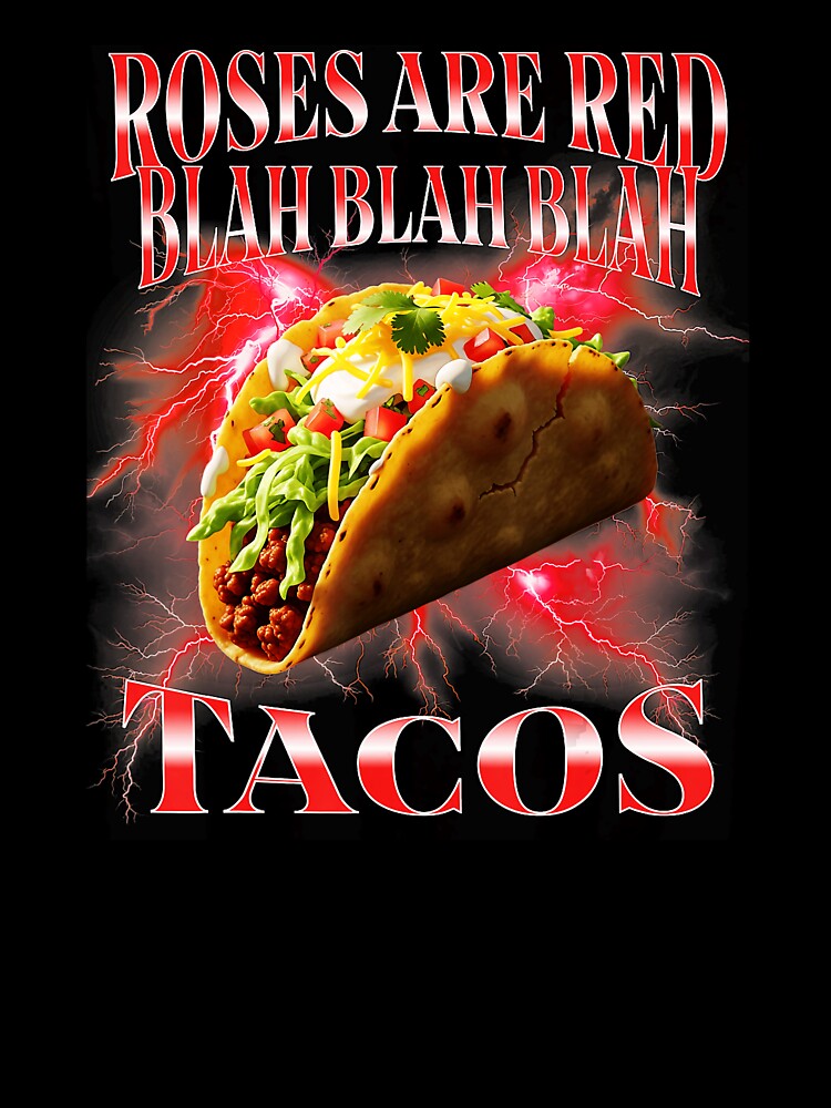 Roses Are Red Blah Blah Blah Tacos Funny Taco Humor by tadmercado