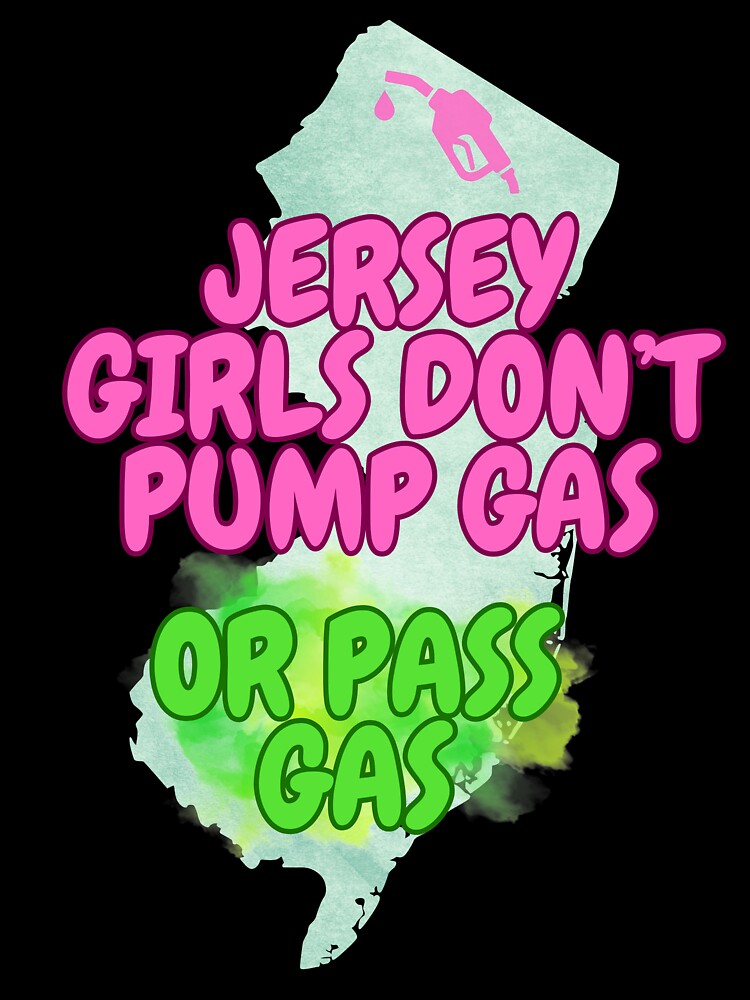Jersey Girls Don't Pump Gas (or Pass Gas) by tasteful-art