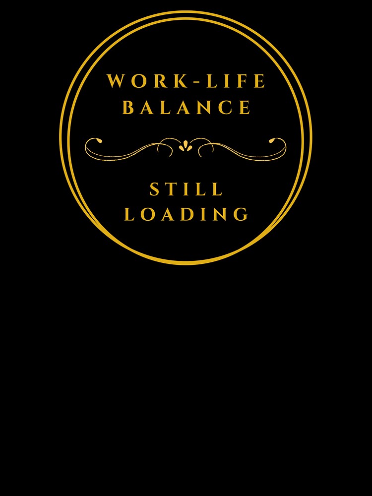 Work-Life Balance, Still Loading by JokeAndStyle