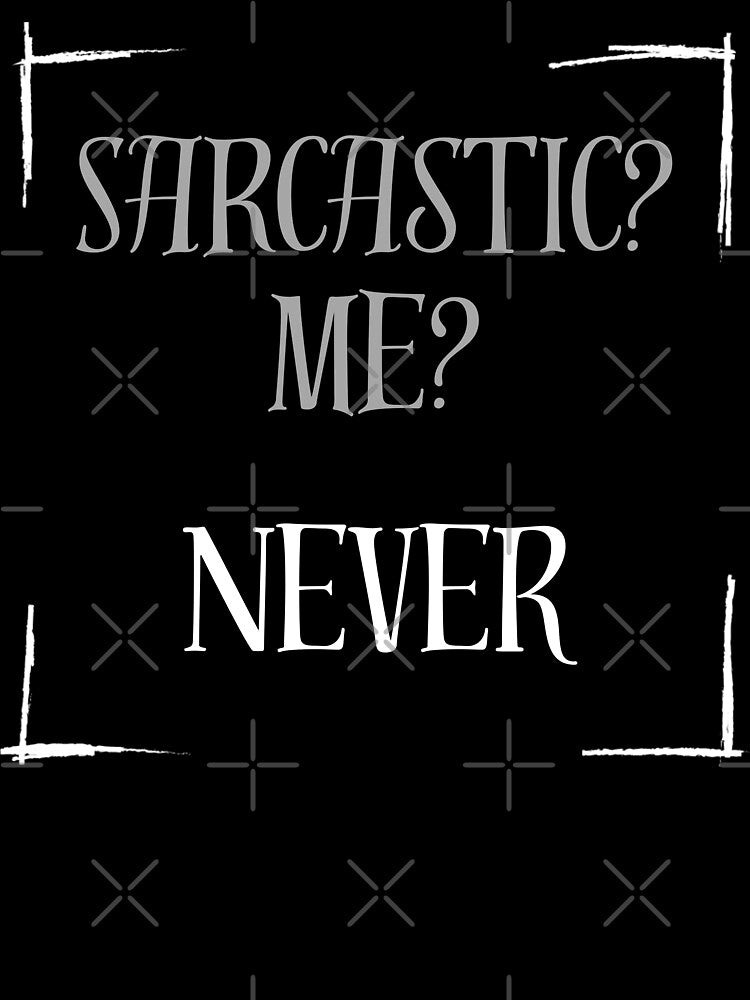 Sarcastic? Me? Never by Stefrait-7