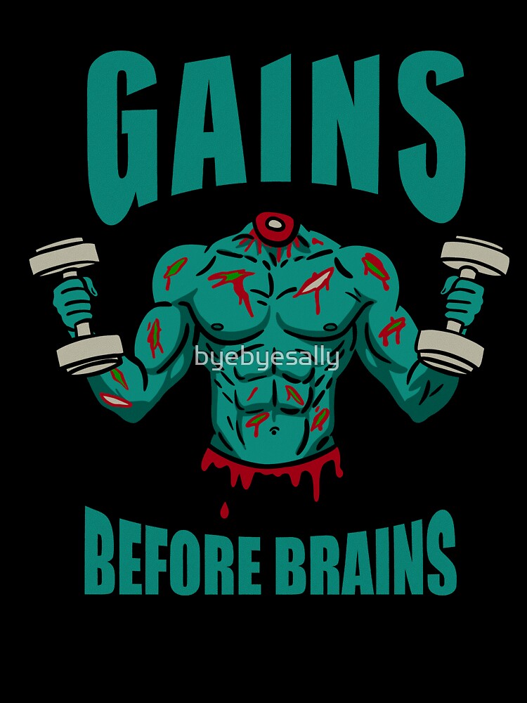 Gains Before Brains by byebyesally