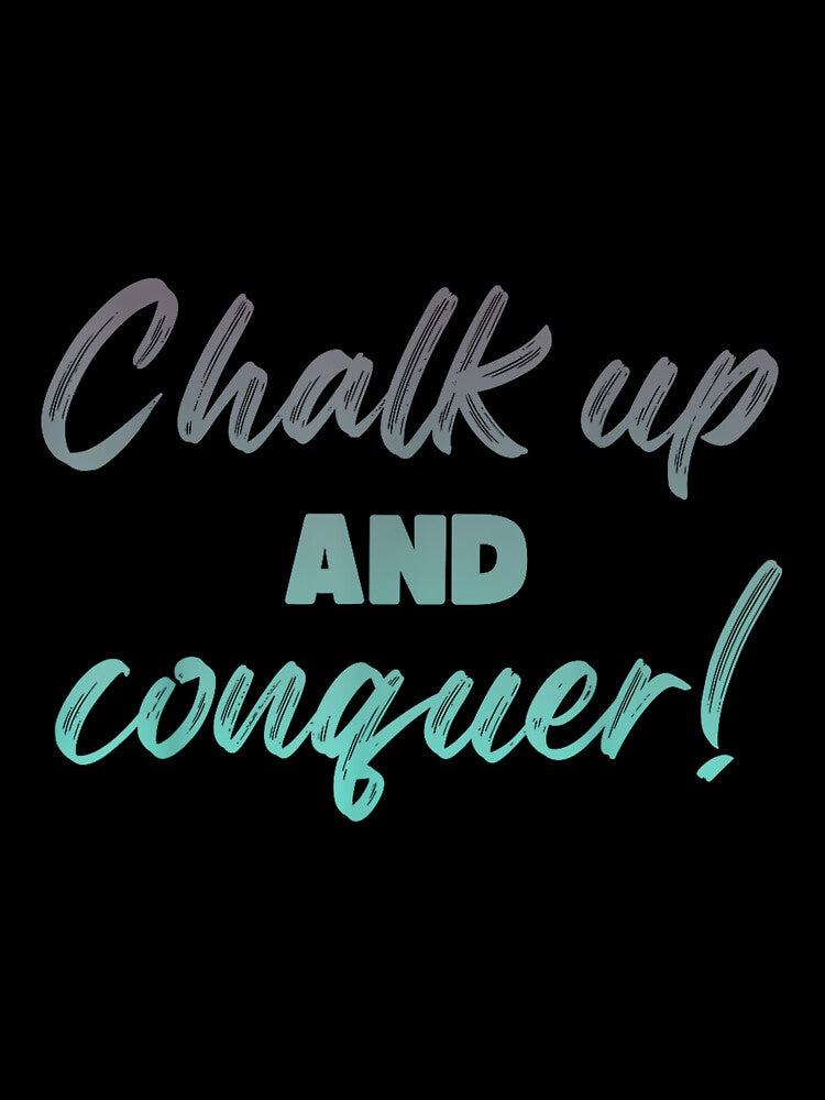Boulderer Chalk Up And Conquer Bouldering by JoyJRamos