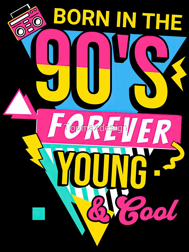 Born In The 90s Forever Young And Cool by Topmaxdesign