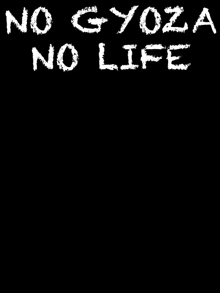 No Gyoza No Life by ThydraDesigns