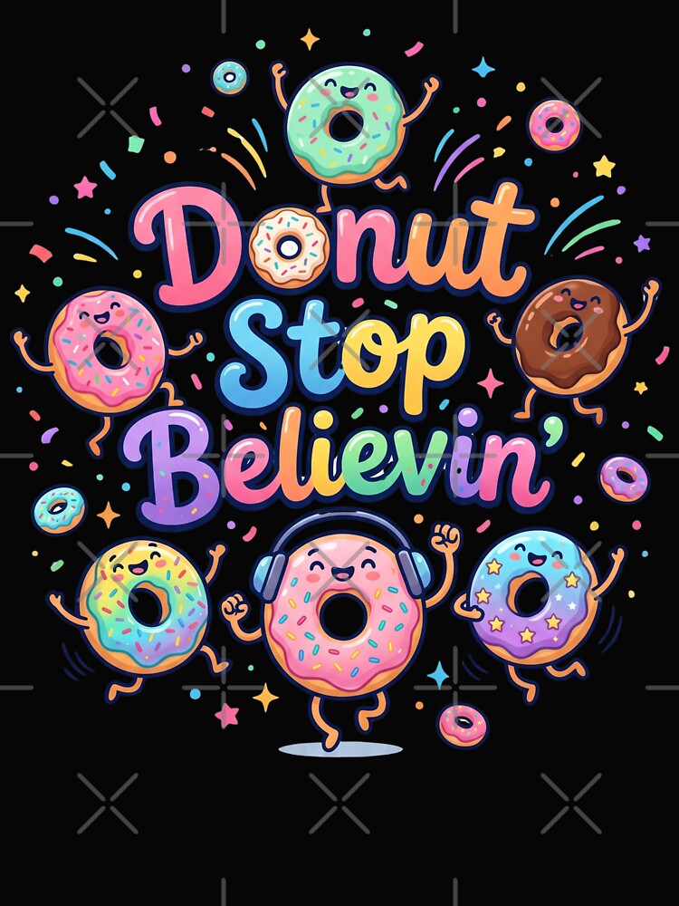 Donut Stop Believin Funny Inspirational Donut Pun Music Lover Gift World Donut Day by Im-Ara